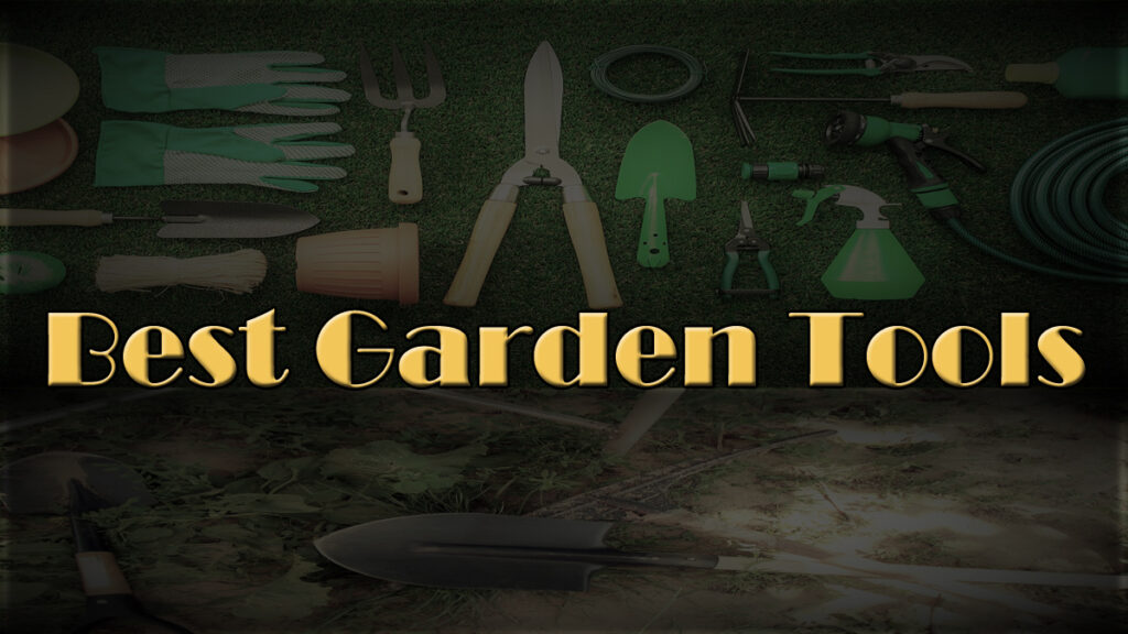 12 Best Garden Tools of 2021 for Passionate Gardeners Tools Topics