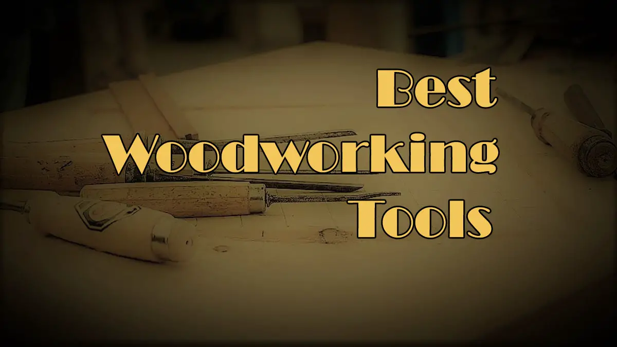 The 9 Best Woodworking Tools Of 2023 For Professional Users - Tools Topics