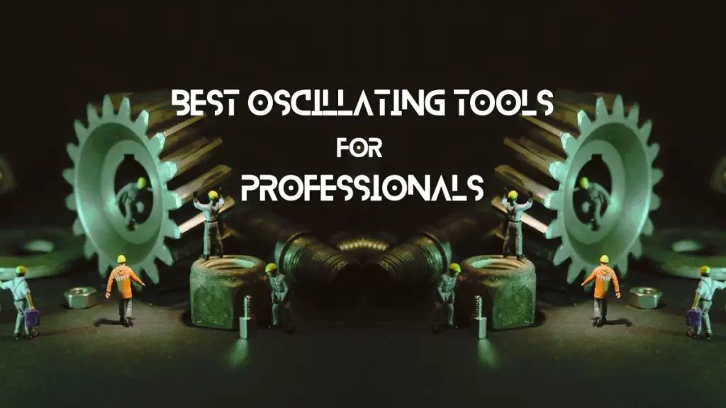 Best Oscillating Tools for Professionals
