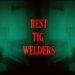 Best TIG Welders