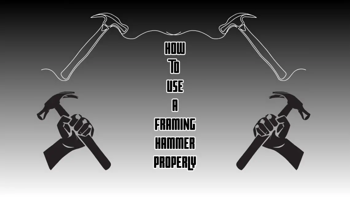 How to Use A Framing Hammer Properly