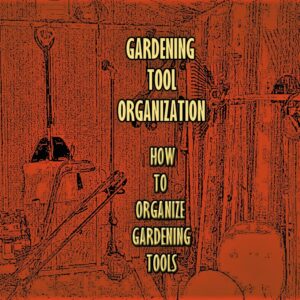 organizing gardening tools
