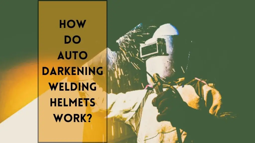 Auto-Darkening Welding Helmets Work