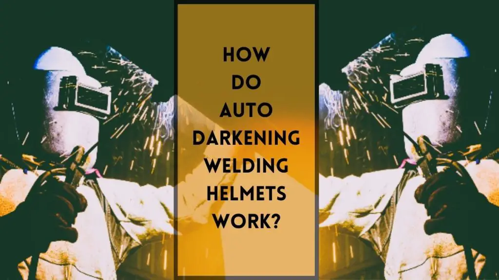 Auto-Darkening Welding Helmets Works
