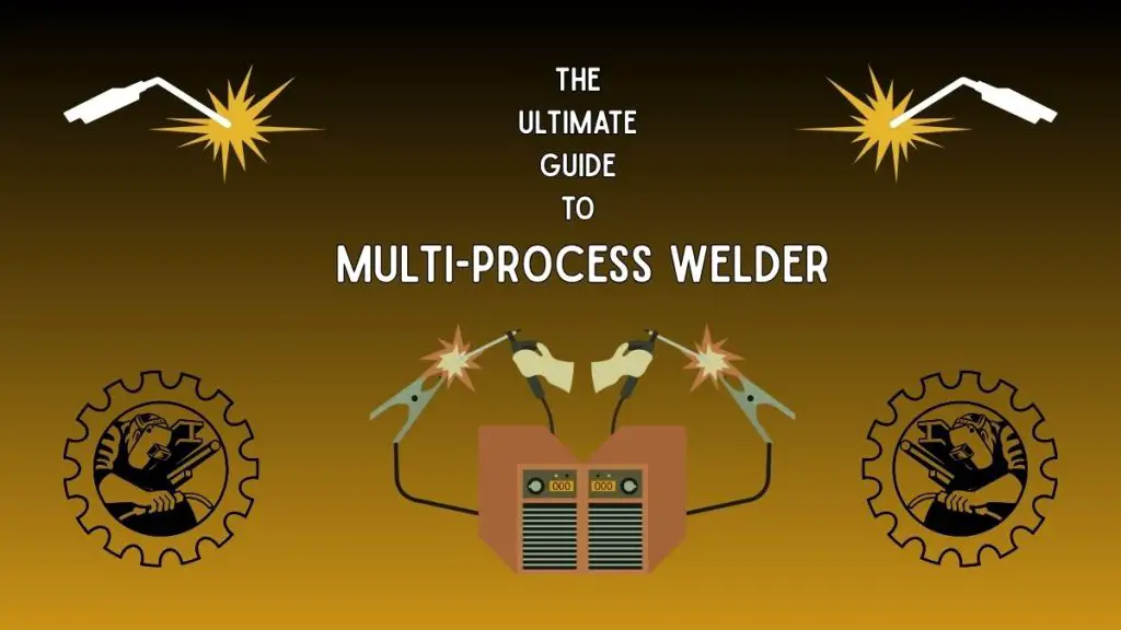 Ultimate Guide to multi process welder