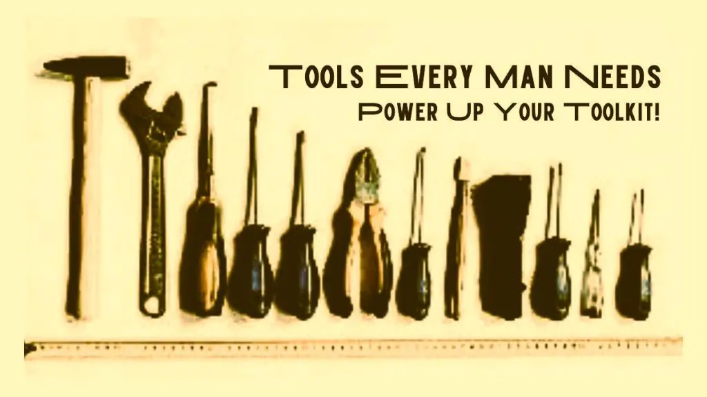 Tools Every Man Needs