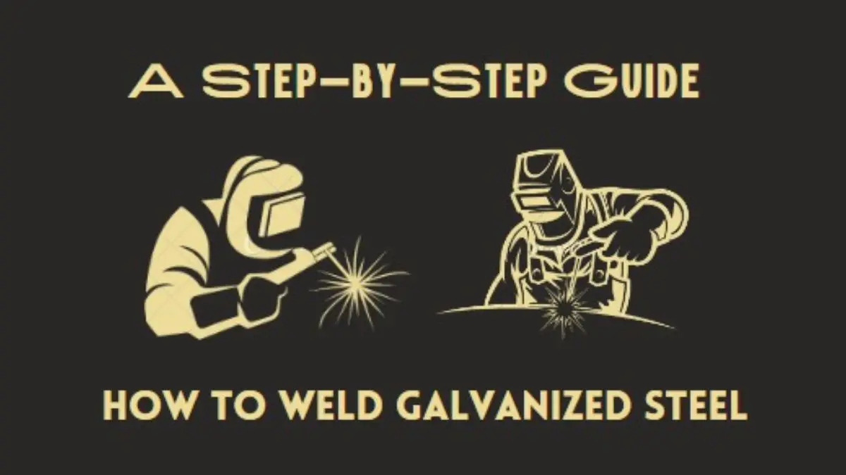 How To Weld Galvanized Steel A Step By Step Guide Tools Topics 9537