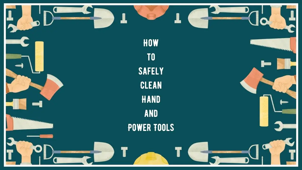 How to Clean Hand and Power Tools