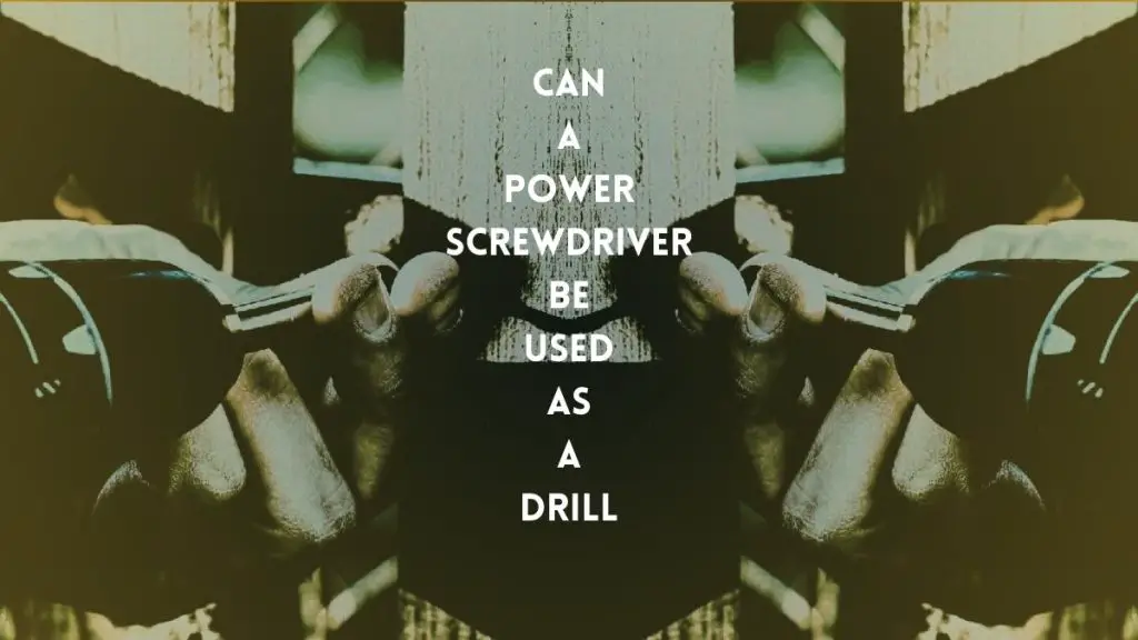 power screwdriver used as a drill