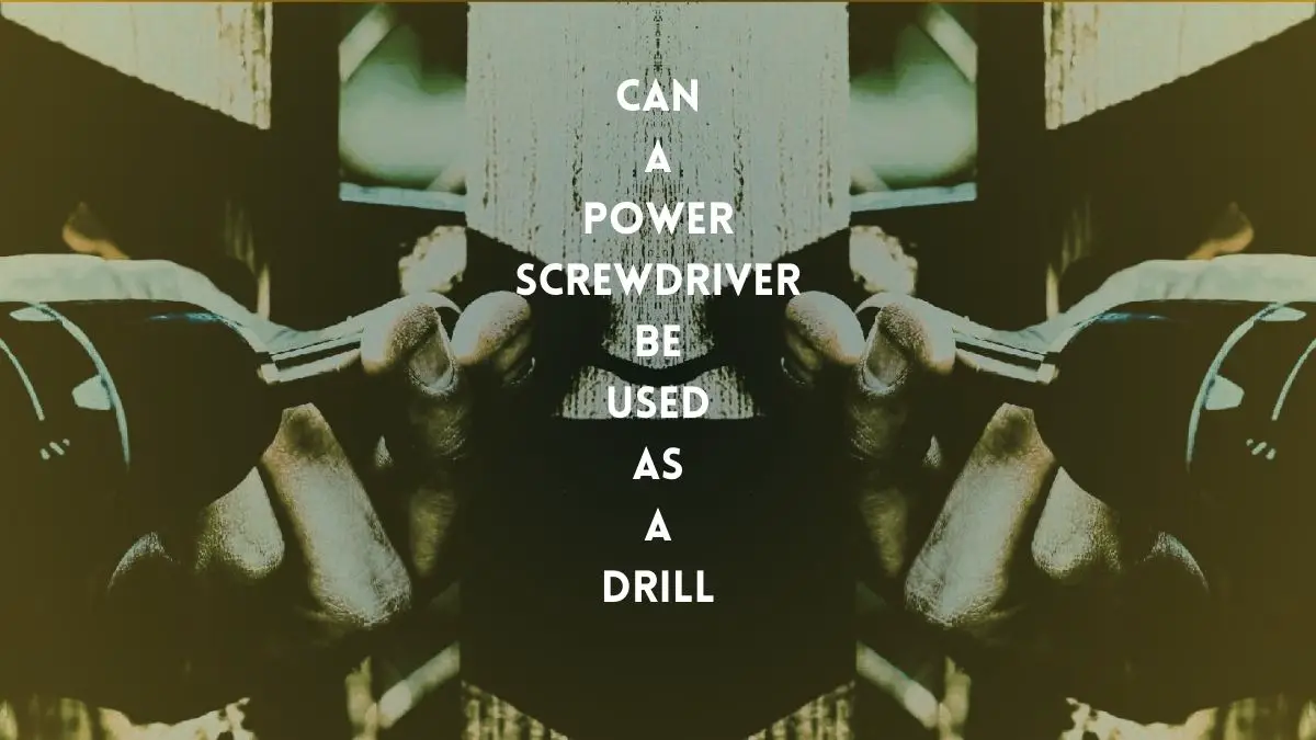 power screwdriver used as a drill