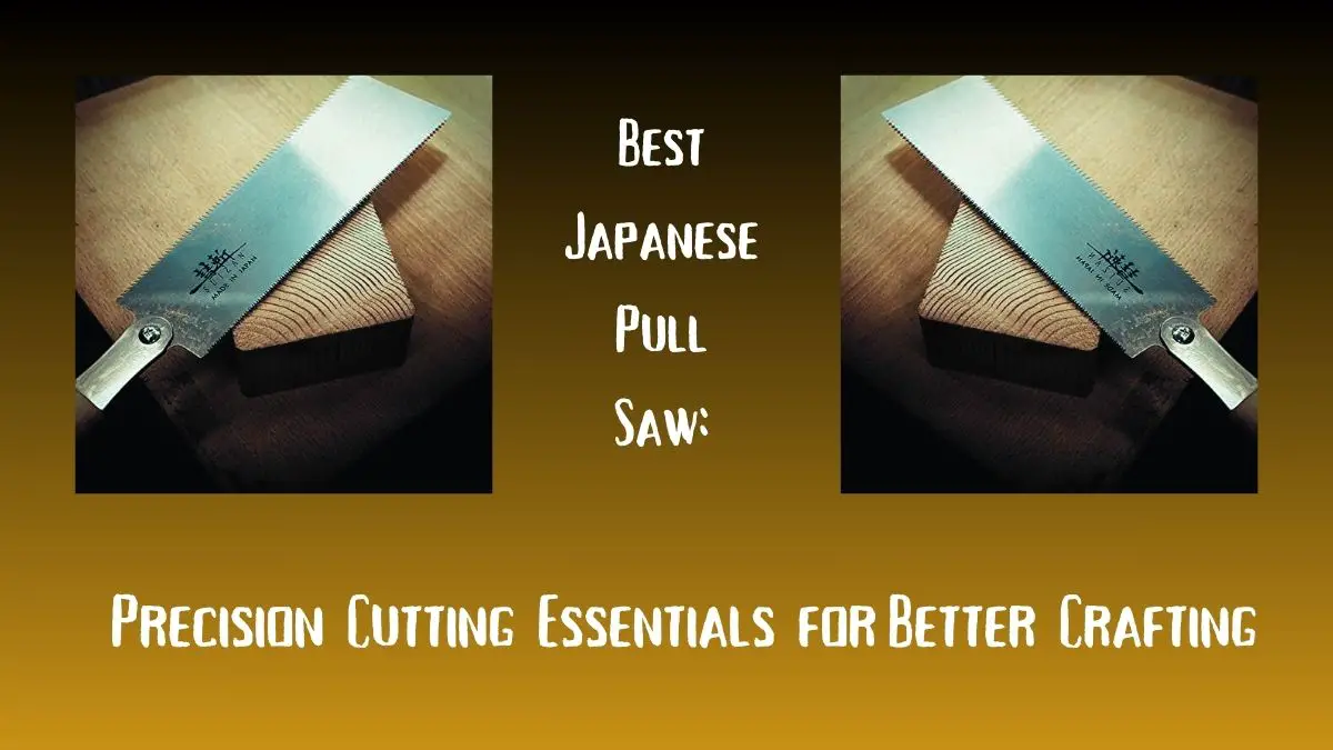 Best Japanese Pull Saw Precision Cutting Essentials for Better