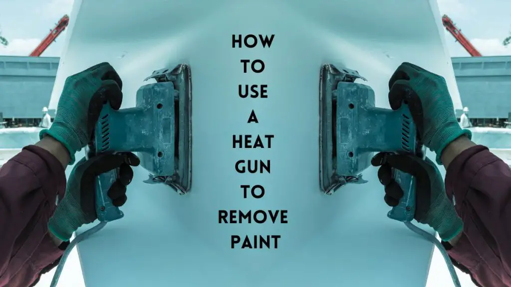 Heat Gun to Remove Paint