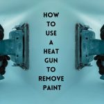 Heat Gun to Remove Paint