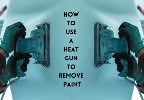 Heat Gun to Remove Paint