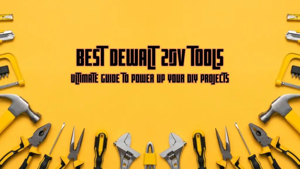 Best Dewalt 20V Tools