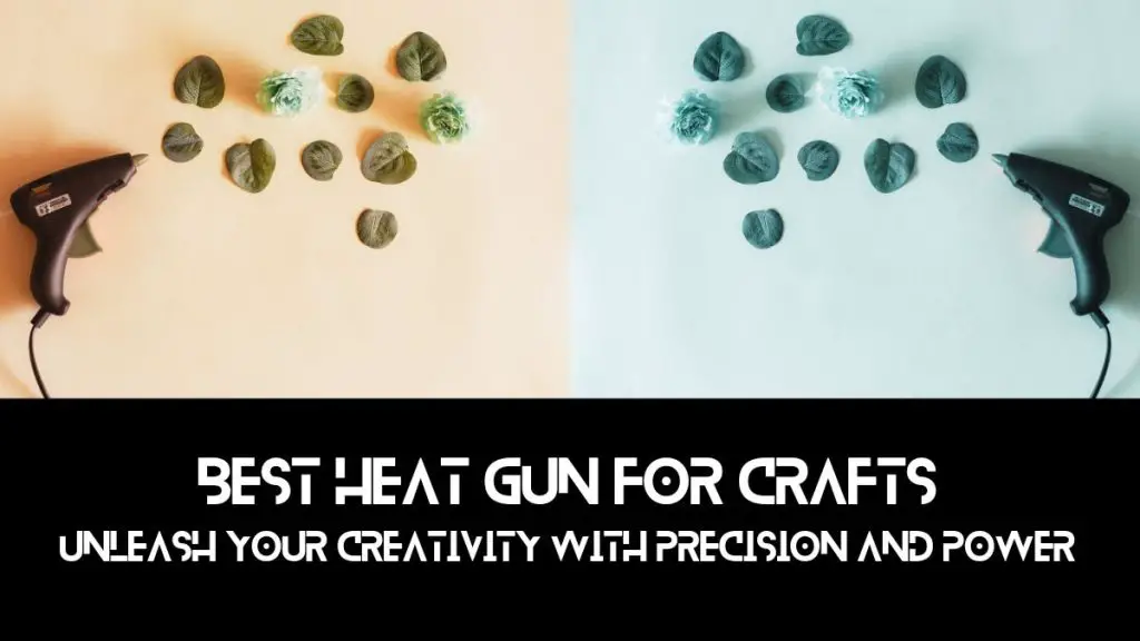 Best Heat Gun for Crafts