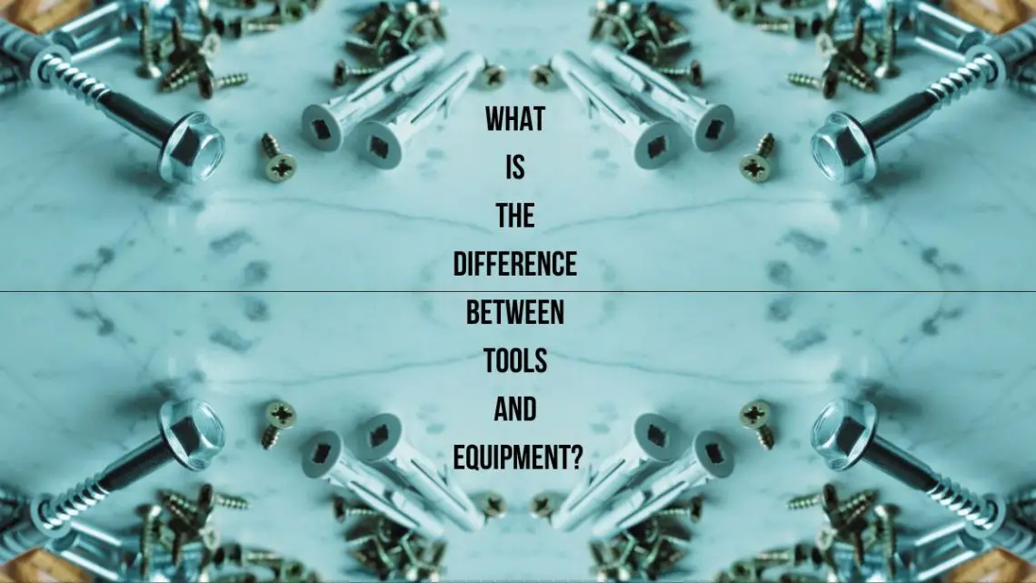 Difference between tools and equipment