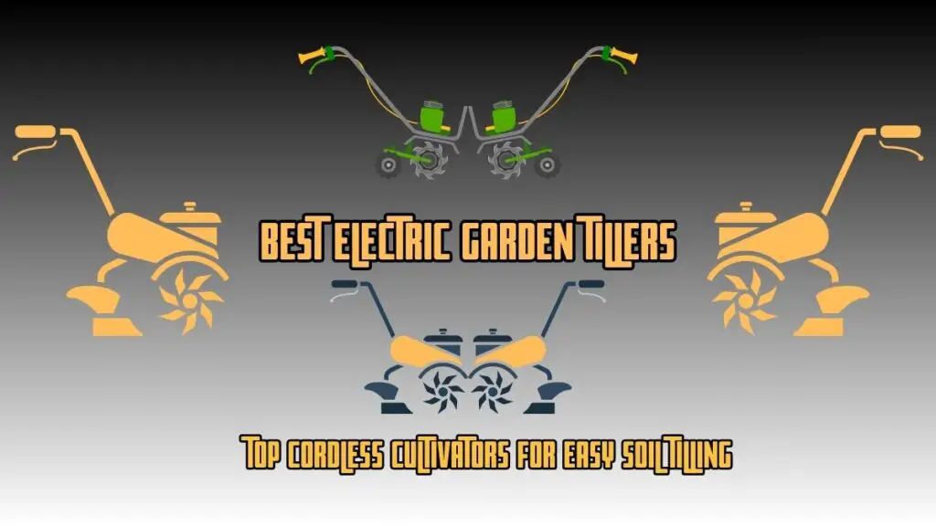 Best Electric Garden Tillers