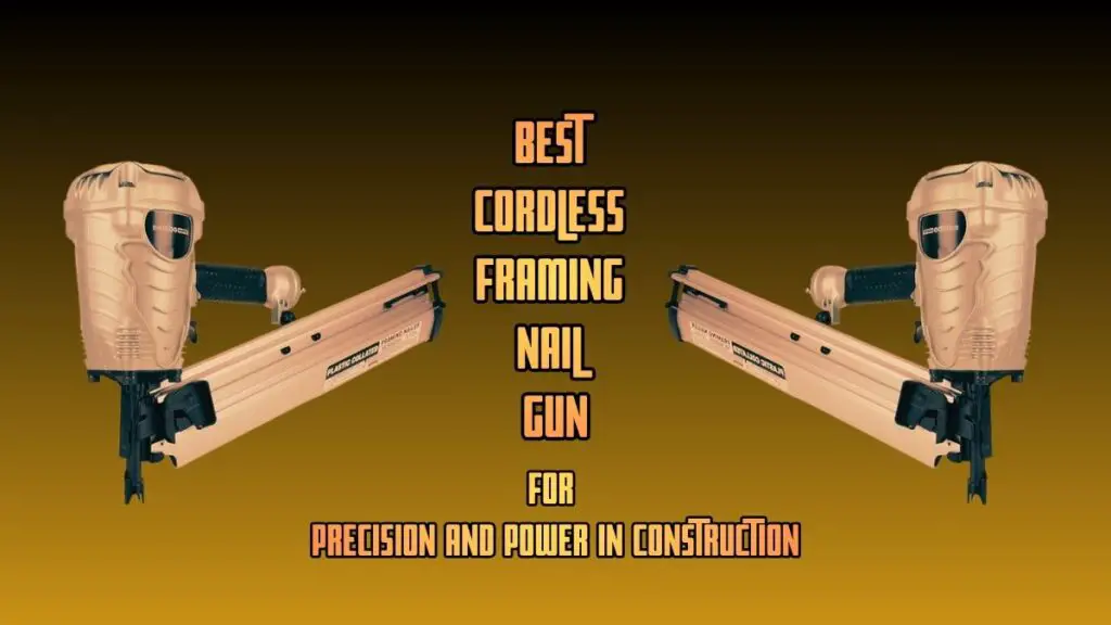 Best Cordless Framing Nail Guns
