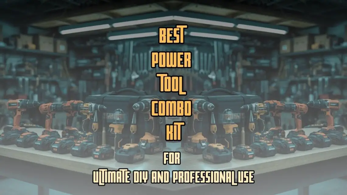 Best Power Tool Combo Kits