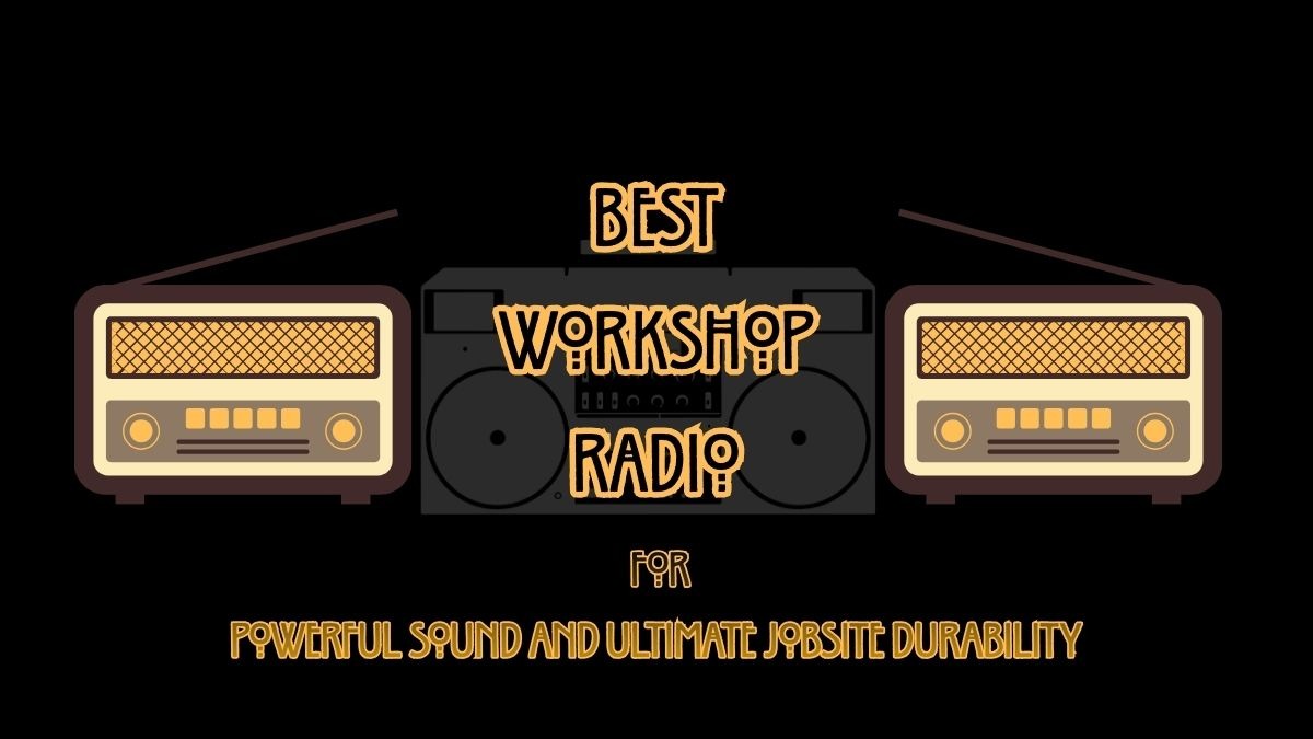 Best Workshop Radio for Powerful Sound and Ultimate Jobsite Durability ...