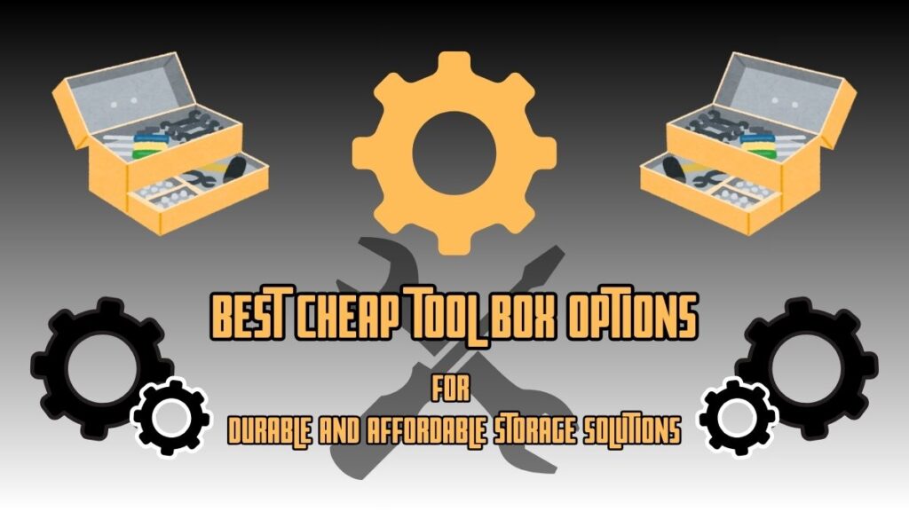 Best Cheap ToolBox Options