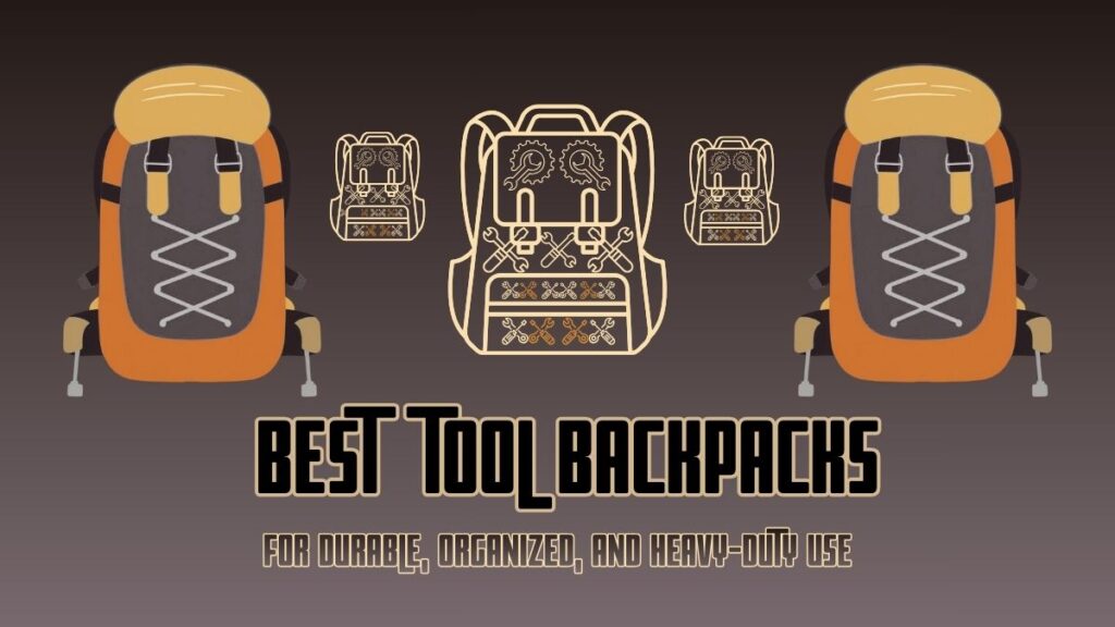 Best Tool Backpacks
